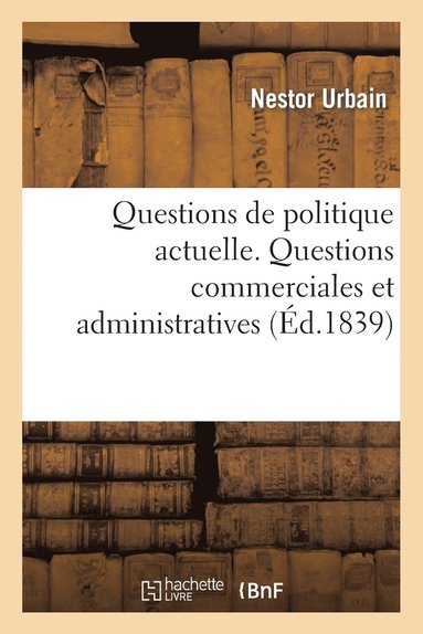 bokomslag Questions de Politique Actuelle. [ - Questions Commerciales Et Administratives.]