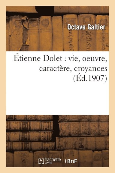 bokomslag Etienne Dolet: Vie, Oeuvre, Caractere, Croyances