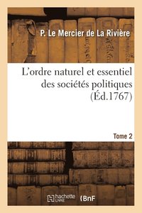 bokomslag L'Ordre Naturel Et Essentiel Des Socits Politiques. Tome 2