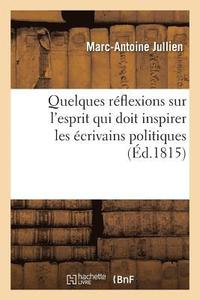 bokomslag Quelques Rflexions Sur l'Esprit Qui Doit Inspirer Les crivains Politiques Amis de Patrie Et Du Roi