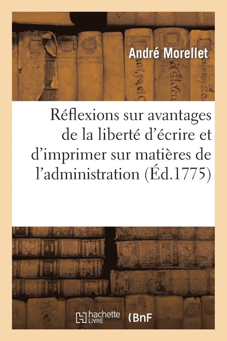 André Morellet, MORELLET-A - Réflexions Sur Les Avantages de la Liberté d'Écrire Et d'Imprimer Sur Matières de l'Administration, Häftad