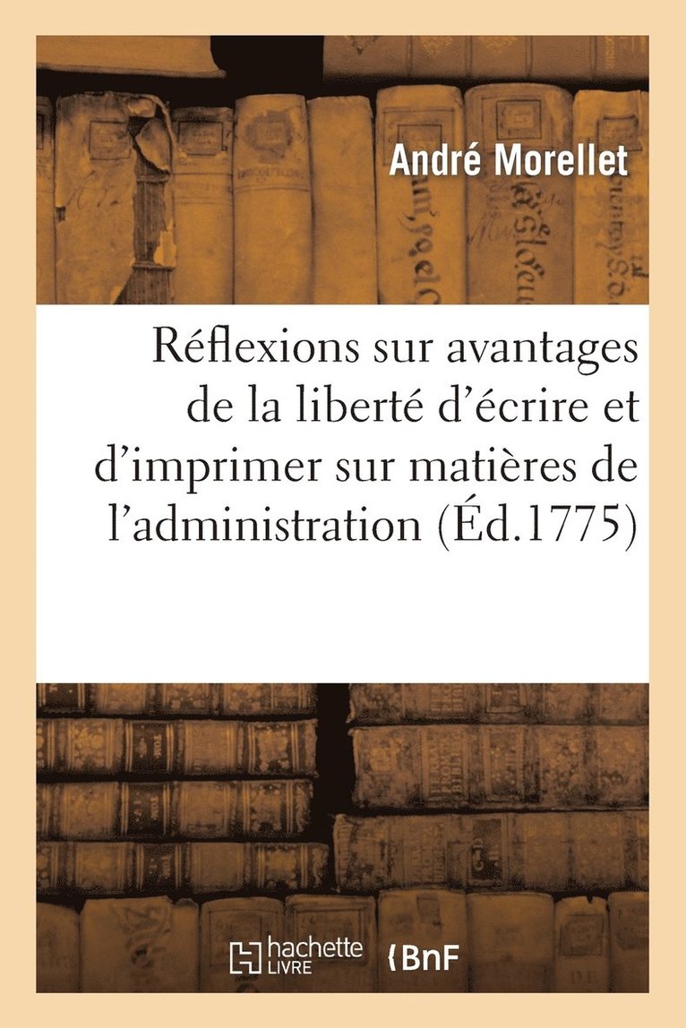 Rflexions Sur Les Avantages de la Libert d'crire Et d'Imprimer Sur Matires de l'Administration 1