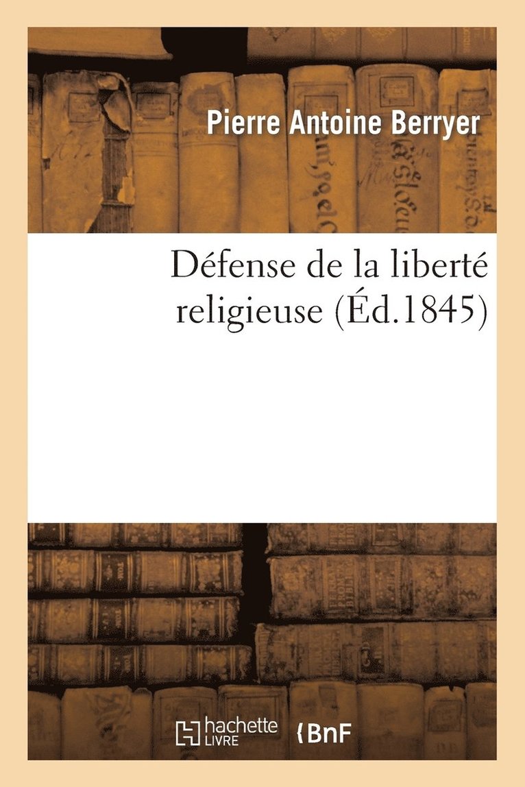 Pierre Antoine Berryer, BERRYER-P - Défense de la Liberté Religieuse, Häftad