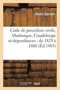 bokomslag Code de Procdure Civile (Martinique, Guadeloupe Et Dpendances): de 1829  1880