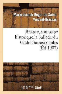 Marie-Joseph-Roger de Saint-Vincent-Brassac, Marie-Joseph-R de Saint-Vincent-Brassac, DE SAINT-VINCENT-BRASSAC - Brassac, Son Passé Historique, La Ballade Du Castel-Sarrasi: Notes, Häftad