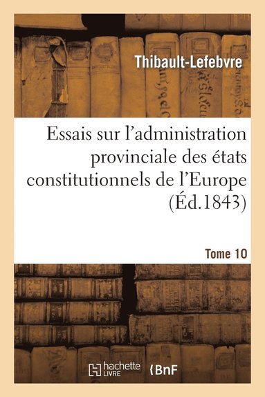 bokomslag Essais Sur l'Administration Provinciale Des États Constitutionnels de l'Europe Fascicule 1