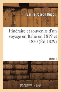 bokomslag Itinraire Et Souvenirs Voyage En Italie 1819-20 Tome 1