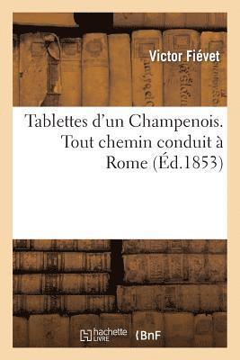 bokomslag Tablettes d'Un Champenois. Tout Chemin Conduit À Rome