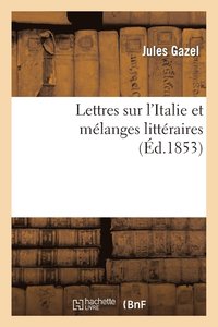bokomslag Lettres Sur l'Italie Et Melanges Litteraires