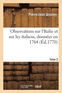 bokomslag Observations Sur l'Italie Et Sur Les Italiens T. 2