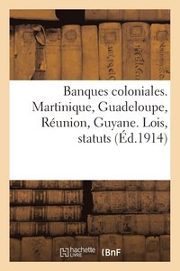 bokomslag Banques Coloniales. Martinique, Guadeloupe, Reunion, Guyane. Lois, Statuts