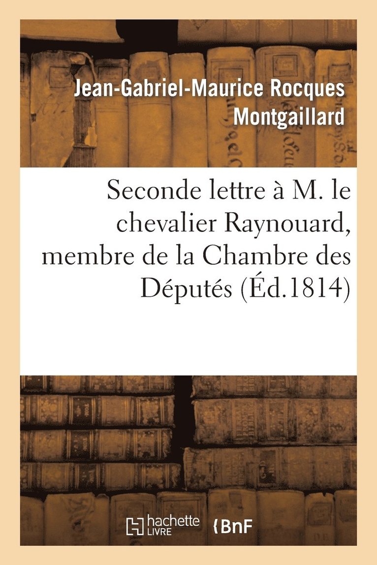 Seconde Lettre À M. Le Chevalier Raynouard, Membre de la Chambre Des Députés
