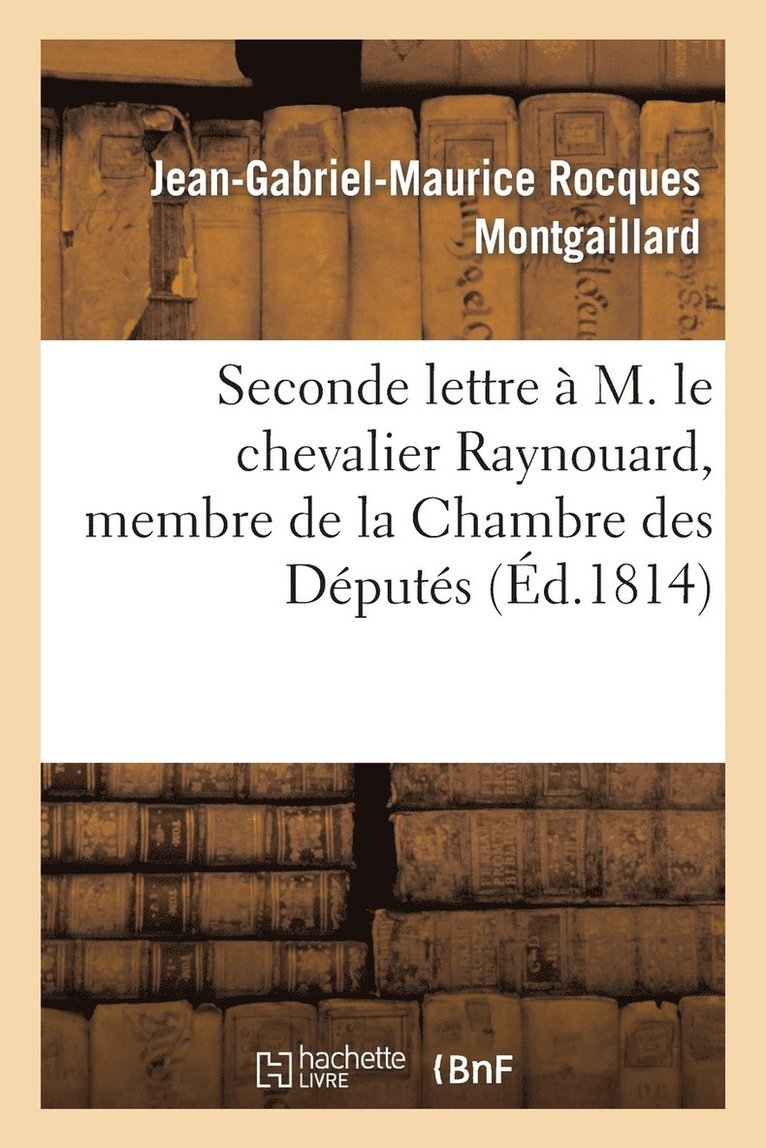 Seconde Lettre  M. Le Chevalier Raynouard, Membre de la Chambre Des Dputs 1