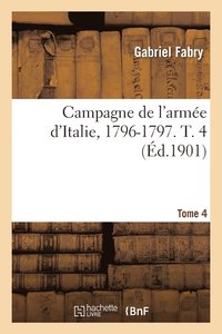 bokomslag Campagne de l'Arme d'Italie, 1796-1797. T. 4