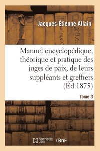 bokomslag Manuel Encyclopdique, Thorique Et Pratique Des Juges de Paix, de Leurs Supplants Tome 3