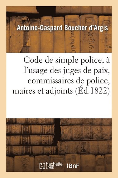 Antoine-Gaspard Boucher d'Argis - Code de Simple Police, À l'Usage Des Juges de Paix, Commissaires de Police, Maires Et Adjoints, Häftad