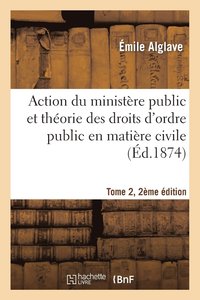 bokomslag Action Du Ministere Public Et Theorie Des Droits d'Ordre Public En Matiere Civile Tome 2, 2e Edition