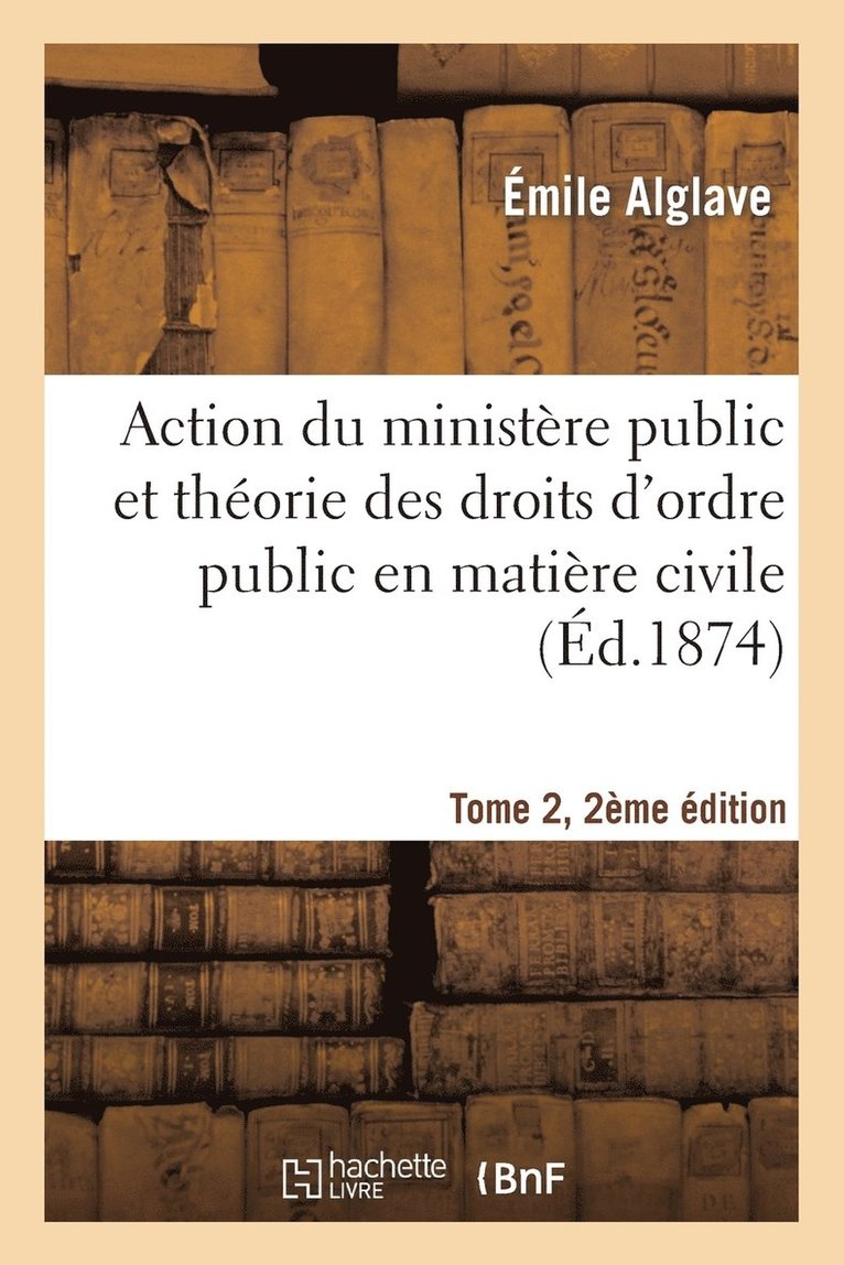 Alglave, ALGLAVE-E - Action Du Ministère Public Et Théorie Des Droits d'Ordre Public En Matière Civile Tome 2, 2e Édition, Häftad