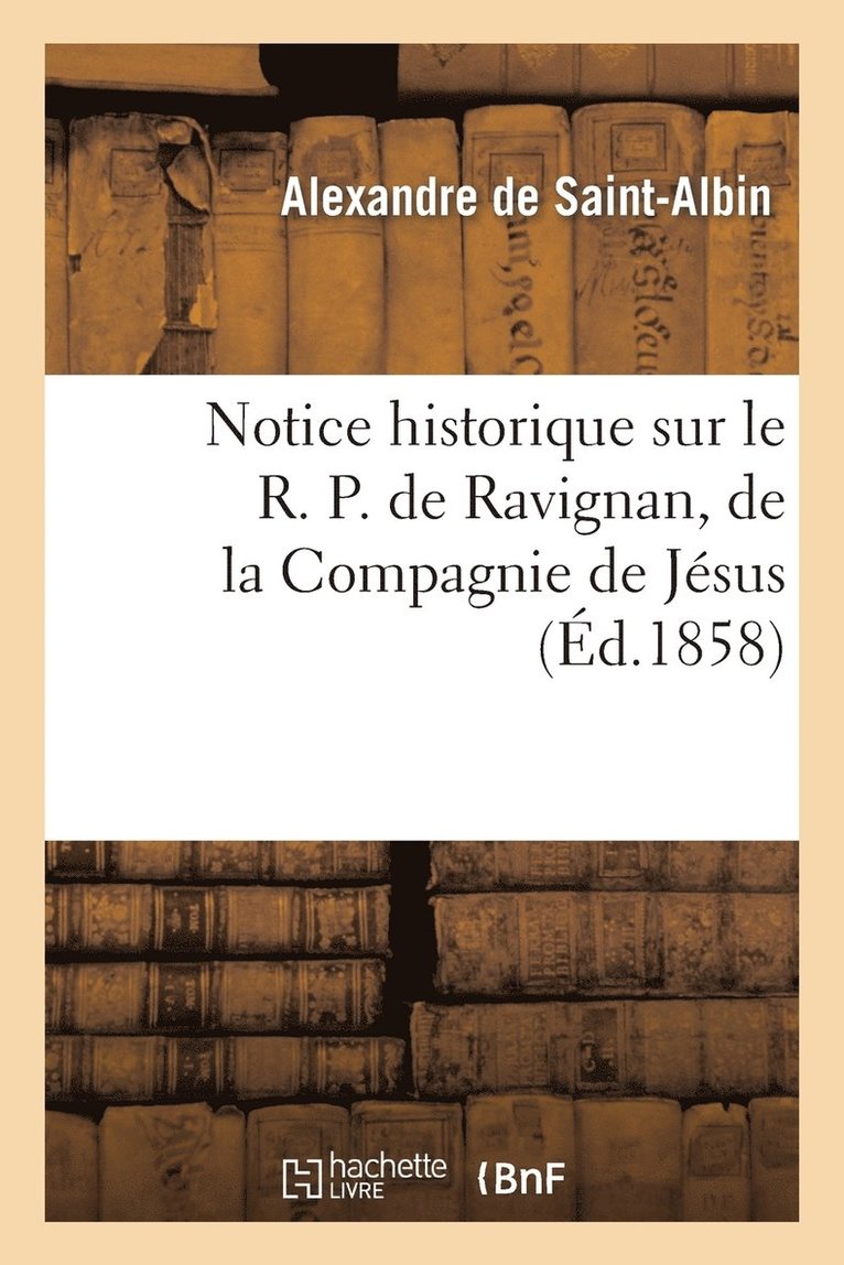 Notice Historique Sur Ravignan, de la Compagnie de Jsus 1
