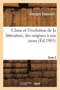 bokomslag L'me Et l'volution de la Littrature, Des Origines  Nos Jours. Tome 2