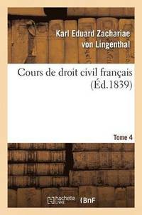 bokomslag Cours de Droit Civil Franais. Tome 4