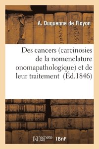 bokomslag Des Cancers Carcinosies de la Nomenclature Onomapathologique Et de Leur Traitement