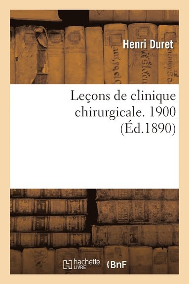 bokomslag Leçons de Clinique Chirurgicale. 1900
