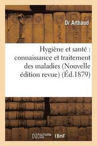 bokomslag Hygiene Et Sante Connaissance Et Traitement Des Maladies Nouvelle Edition Revue Et Augmentee