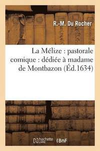 bokomslag La Mlize: Pastorale Comique: Ddie  Madame de Montbazon