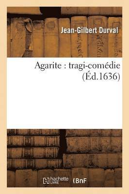 Durval, DURVAL-J-G - Agarite: Tragi-Comédie, Häftad