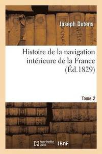 bokomslag Histoire de la Navigation Intrieure de la France Tome 2