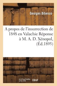 bokomslag A Propos de l'Insurrection de 1848 En Valachie Rponse  M. A. D. Xnopol,
