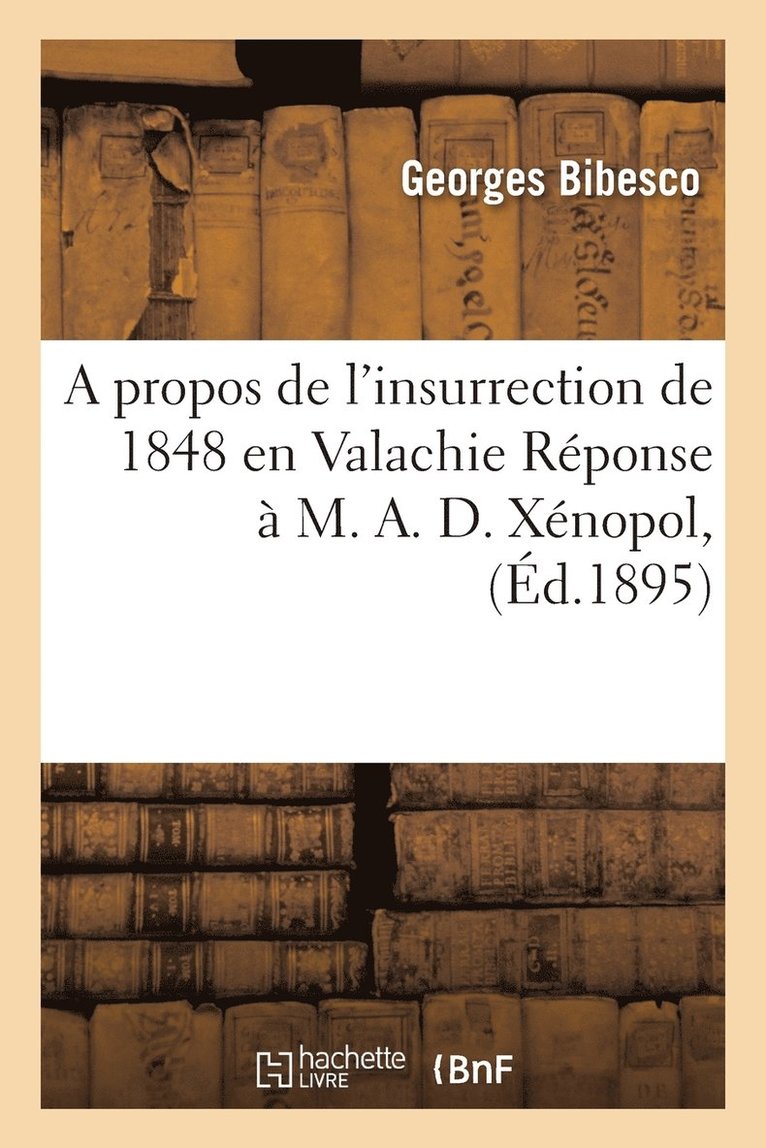 Propos de l'Insurrection de 1848 En Valachie Réponse À M. A. D. Xénopol,