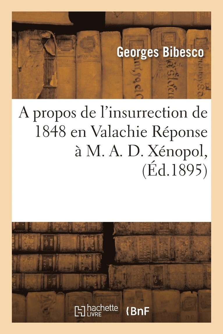 A Propos de l'Insurrection de 1848 En Valachie Rponse  M. A. D. Xnopol, 1