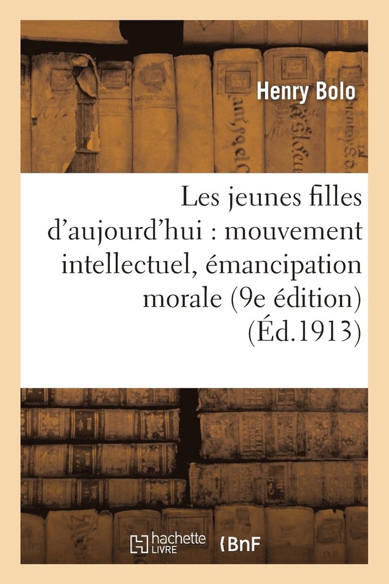 Les Jeunes Filles d'Aujourd'hui: Mouvement Intellectuel, mancipation Morale 1