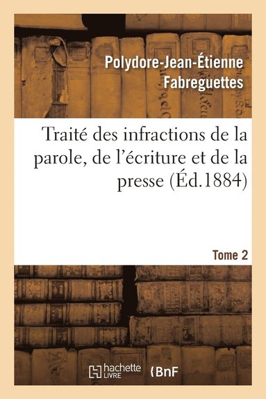 bokomslag Traité Des Infractions de la Parole, de l'Écriture Et de la Presse Tome 2