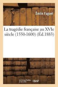 bokomslag La Tragdie Franaise Au Xvie Sicle 1550-1600