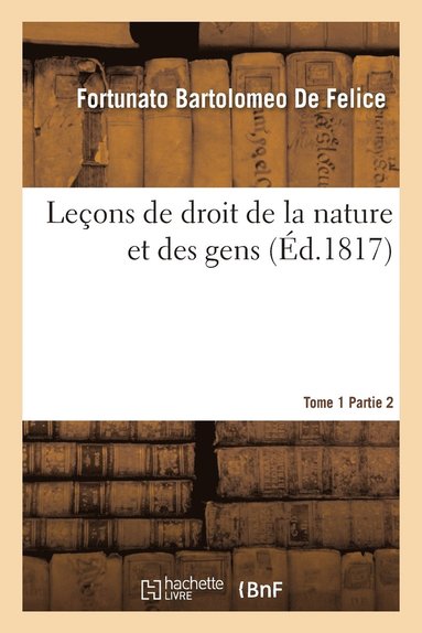 Fortunato Bartolomeo de Felice - Leçons de droit de la nature et des gens. Tome 1 Partie 2, Häftad