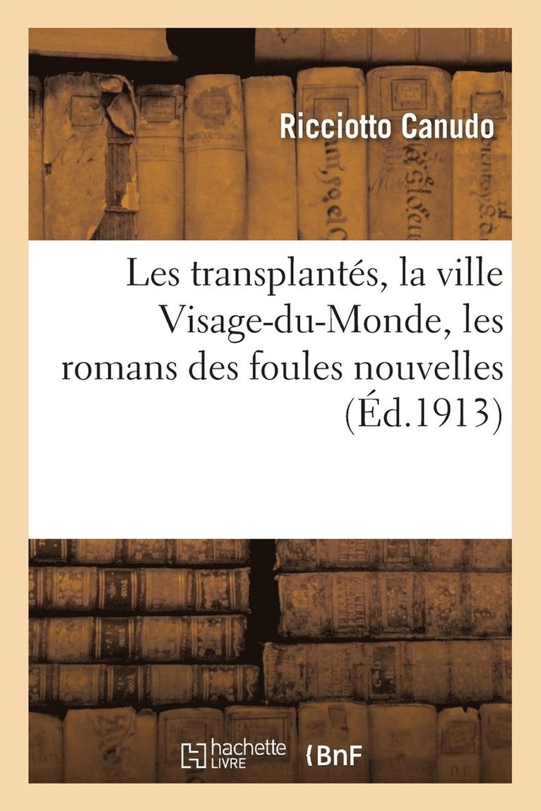 Les Transplants: La Ville Visage-Du-Monde: Les Romans Des Foules Nouvelles 1