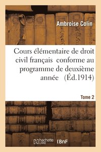 bokomslag Cours lmentaire de Droit Civil Franais Tome 2 Conforme Au Programme de Deuxime Anne