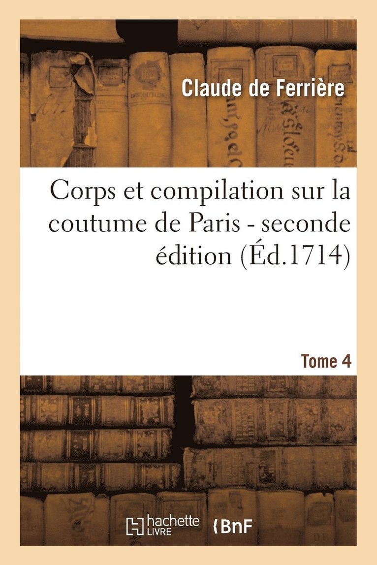 Corps Et Compilation Sur La Coutume de Paris 2de Edition Tome 4 1