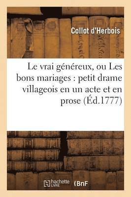Le Vrai Généreux, Ou Les Bons Mariages: Petit Drame Villageois En Un Acte Et En Prose
