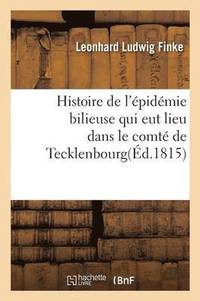 bokomslag Histoire de l'Epidemie Bilieuse Qui Eut Lieu Dans Le Comte de Tecklenbourg