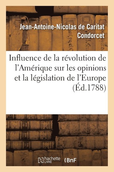 bokomslag Influence de la Revolution de l'Amerique Sur Les Opinions Et La Legislation de l'Europe