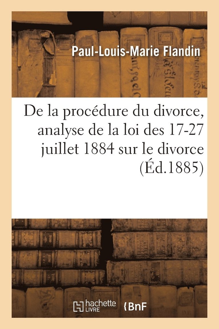 de la Procedure Du Divorce, Analyse de la Loi Des 17-27 Juillet 1884 Sur Le Divorce 1