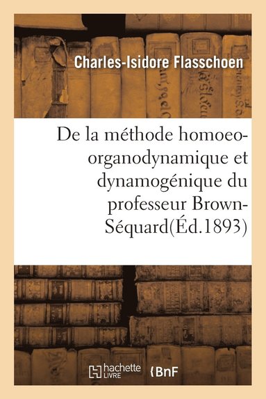 bokomslag de la Méthode Homoeo-Organodynamique Et Dynamogénique Du Professeur Brown-Séquard