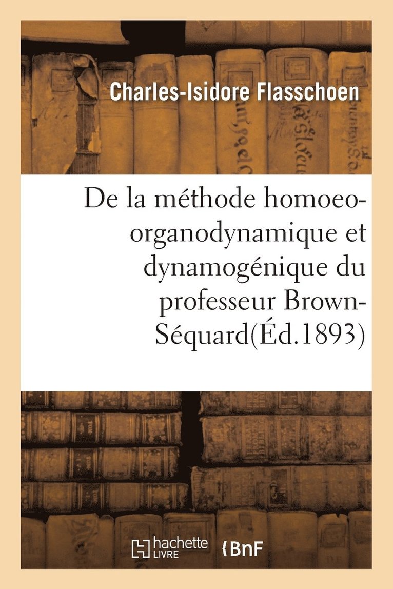 Charles-Isidore Flasschoen, FLASSCHOEN-C-I - de la Méthode Homoeo-Organodynamique Et Dynamogénique Du Professeur Brown-Séquard, Häftad