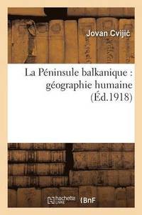 bokomslag La Pninsule Balkanique: Gographie Humaine