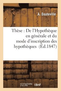 bokomslag Thèse: de l'Hypothèque En Générale Et Du Mode d'Inscription Des Hypothèques