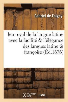 Jeu Royal de la Langue Latine Avec La Facilit� & l'�l�gance Des Langues Latine & Fran�oise